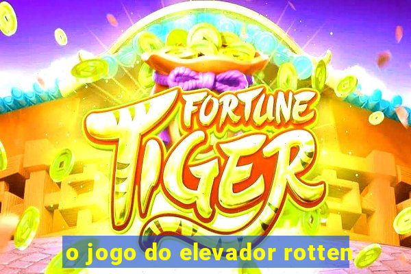 o jogo do elevador rotten